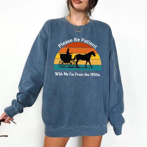 Please Be Patient With Me I'm From The 1900s Apparel Premium Comfort Colors Sweatshirt - Figerry