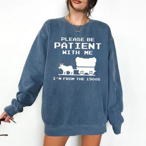 Please Patient I'm From The 1900s Boomer Meme Comfort Colors Sweatshirt - Figerry