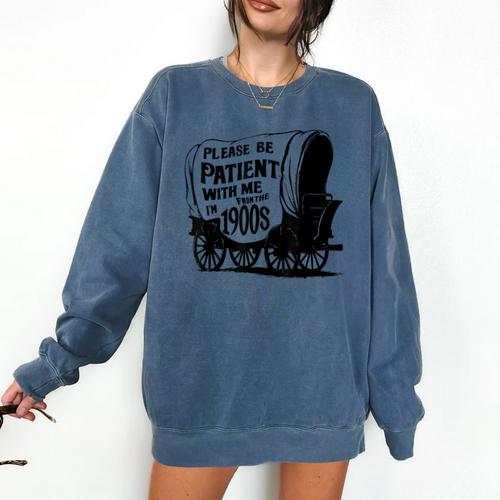 Please Be Patient With Me I'm From The 1900s Covered Wagon Comfort Colors Sweatshirt - Figerry