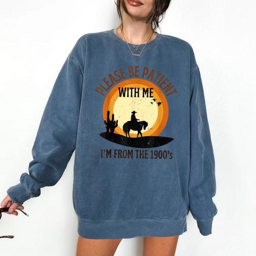 Please Be Patient With Me I'm From The 1900s Cowboy Comfort Colors Sweatshirt - Figerry