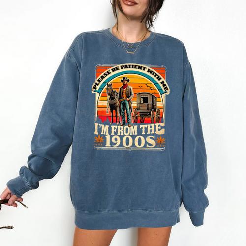 Please Be Patient With Me I'm From The 1900s Cowboy Premium Comfort Colors Sweatshirt - Figerry
