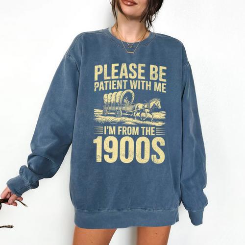 Please Be Patient I'm From The 1900s Over The Hill Premium Comfort Colors Sweatshirt - Figerry