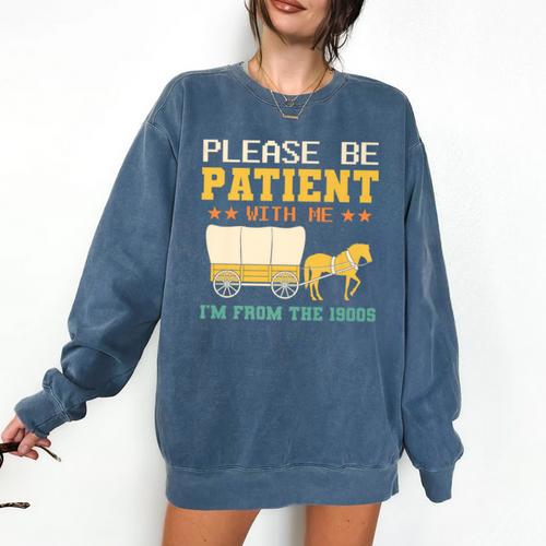 Please Be Patient I'm From The 1900s Men Women Premium Comfort Colors Sweatshirt - Figerry