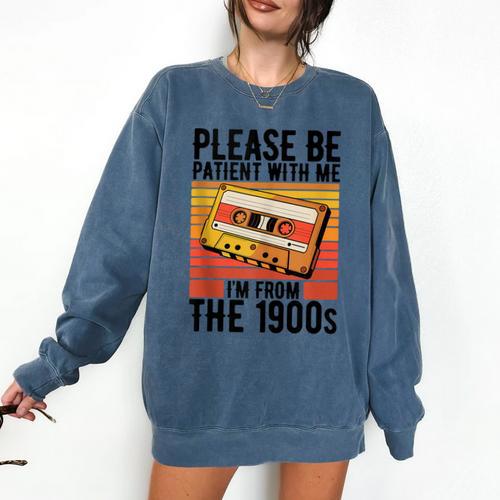 Please Be Patient With Me I'm From The 1900s Retro Birthday Comfort Colors Sweatshirt - Figerry