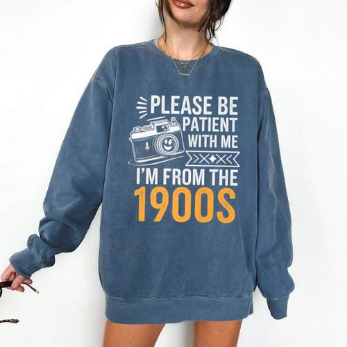 Please Be Patient With Me I'm From The 1900s Vintage Oldie Premium Comfort Colors Sweatshirt - Figerry