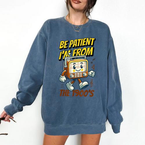 Please Be Patient With Me I'm From The 1900s Vintage Radio Comfort Colors Sweatshirt - Figerry
