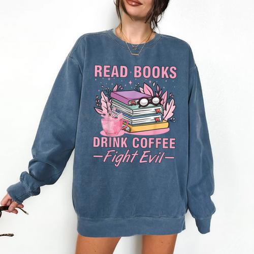 Read Books Drink Coffee Fight Evil Book Coffee Comfort Colors Sweatshirt - Bookorys CA