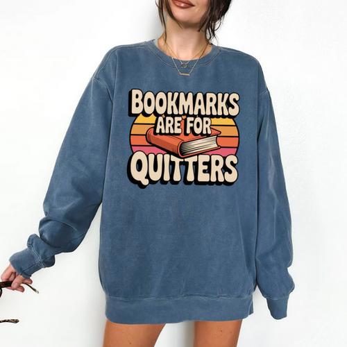 Reading Bookmarks Are For Quitters Reader Book Lovers Comfort Colors Sweatshirt - Bookorys CA