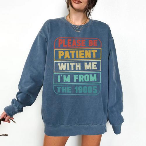 Retro Humor Please Be Patient With Me I'm From The 1900s Premium Comfort Colors Sweatshirt - Figerry