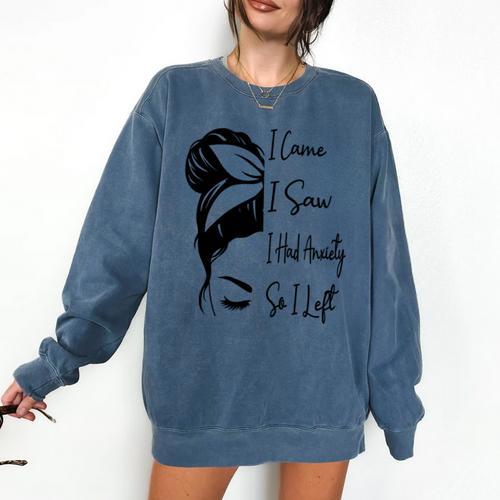 I Came I Saw I Had Anxiety So I Left Messy Bun Introvert Comfort Colors Sweatshirt - Raresse