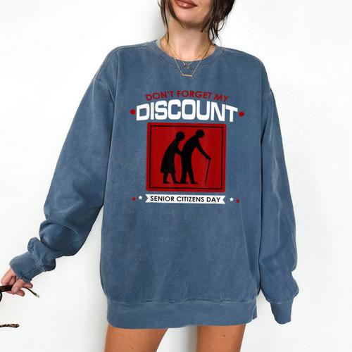 SENIOR CITIZENS DAY Don't Forget My DISCOUNT Graduation Day Comfort Colors Sweatshirt - Best Gift Smart