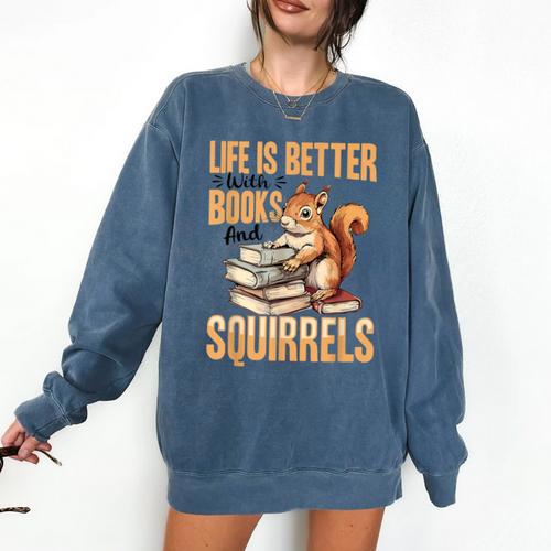 Squirrel Animal Life Is Better With Books And a Comfort Colors Sweatshirt - Bookorys