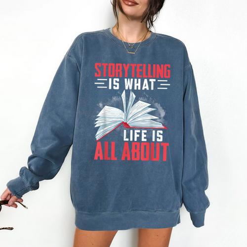 Storytelling Is What Life Is All About Book Comfort Colors Sweatshirt - Bookorys CA