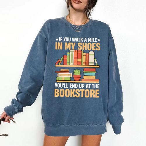 If You Walk A Mile In My Shoes You'Ll End Up At Bookstore Comfort Colors Sweatshirt - Bookorys