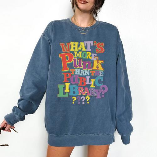 Whats More Punk Than The Public Library T Shirt Book Lover Comfort Colors Sweatshirt - Bookorys DE