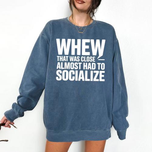 Whew Almost Had To Socialize Introvert Comfort Colors Sweatshirt - Raresse