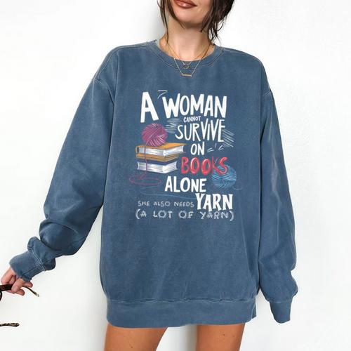 A Woman Cannot Survive On Books Alone She Also Needs Yarn Premium Comfort Colors Sweatshirt - Bookorys