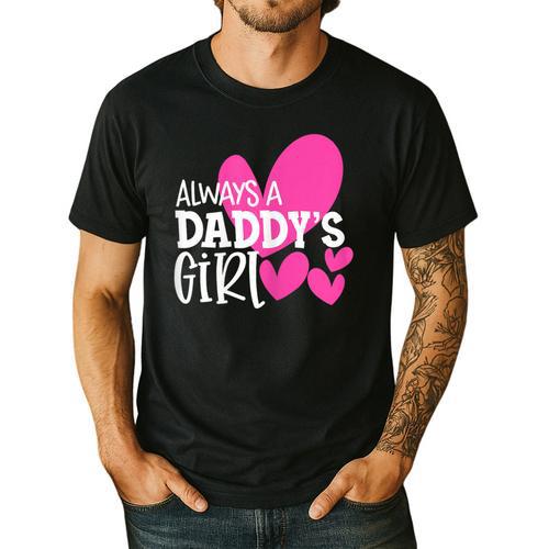 Always a Daddy's Girl Shirt Daughter Girls Women Men's Casual T-Shirt - Father's Day Fun