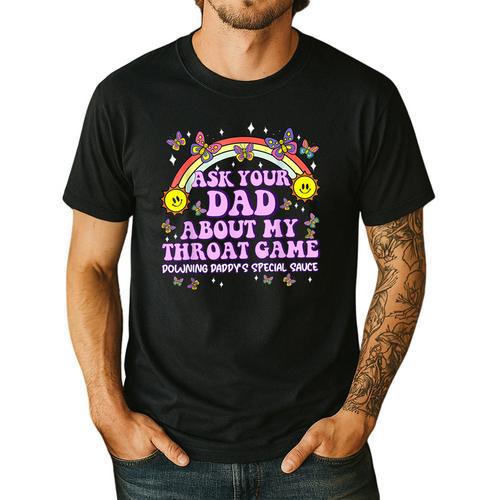 Ask Your Dad My Throat Game Embarrassing Adult Humor Men's Casual T-Shirt - Father's Day Fun