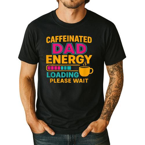 Caffeinated Dad Energy Loading Please Wait Coffee Humor Men's Casual T-Shirt - Father's Day Fun
