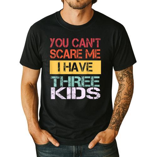 You Can't Scare Me I Have Three Kids Sons Mom Dad Joke Men's Casual T-Shirt - Father's Day Fun
