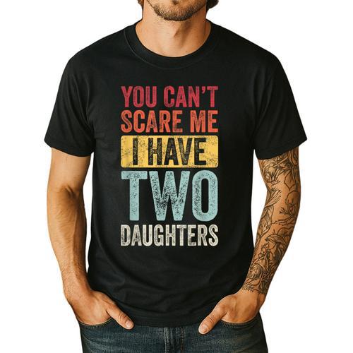 You Can't Scare Me I Have Two Daughters Dad Father Men's Casual T-Shirt - Father's Day Fun