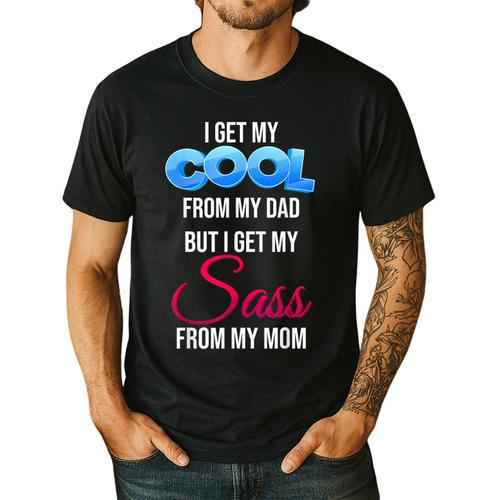 I Get My Cool From My Dad But I Get My Sass From My Mom Men's Casual T-Shirt - Father's Day Fun