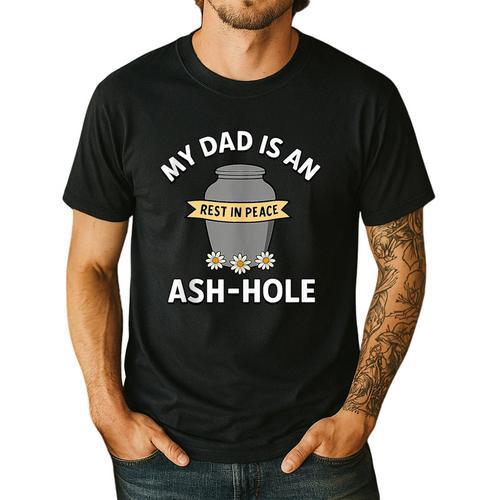 My Dad Is An Ash-Hole Memorial Shirt Father’s Day Men's Casual T-Shirt - Father's Day Fun