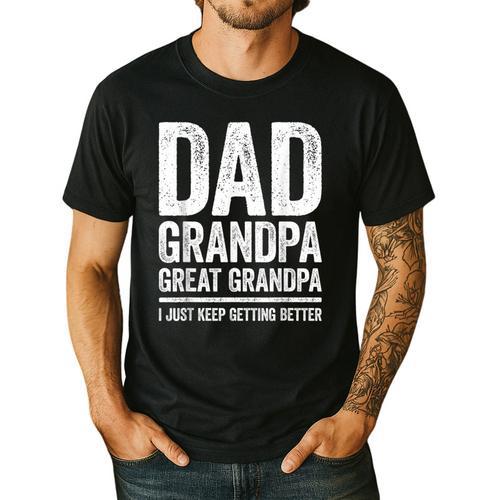 Dad Grandpa Great Grandpa Shirt I Just Keep Getting Better Men's Casual T-Shirt - Father's Day Fun