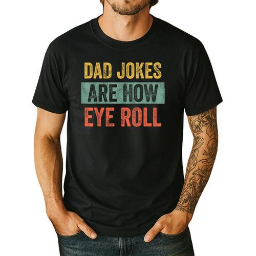 Dad Jokes Are How Eye Roll Father's Day Pun Graphic Men's Casual T-Shirt - Father's Day Fun