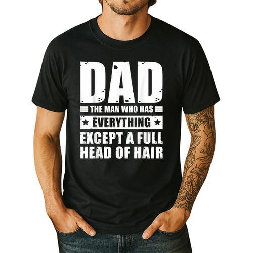 Dad The Man Who Has Everything But Hair Father's Day Men's Casual T-Shirt - Father's Day Fun