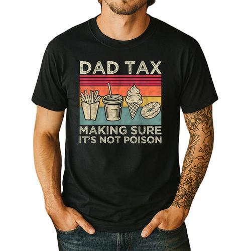 Dad Tax Making Sure It's Not Poison Men Father’s Day Men's Casual T-Shirt - Father's Day Fun