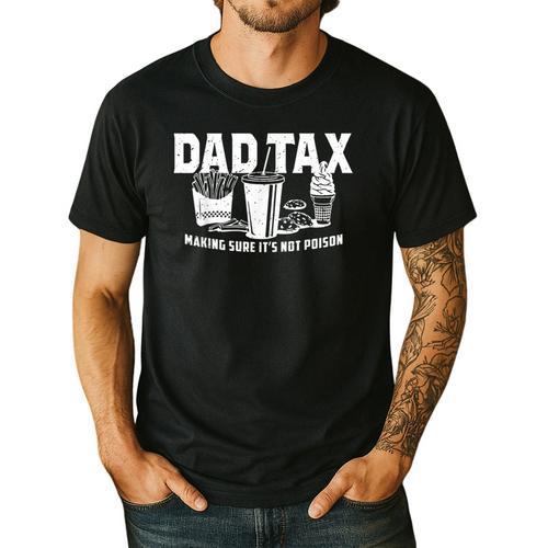 Dad Tax Making Sure It's Not Poison Men's Casual T-Shirt - Father's Day Fun