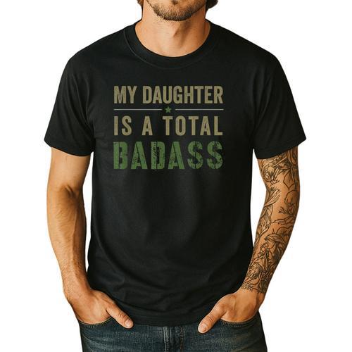 My Daughter Is A Total Badass Military Dad Or Mom Men's Casual T-Shirt - Father's Day Fun