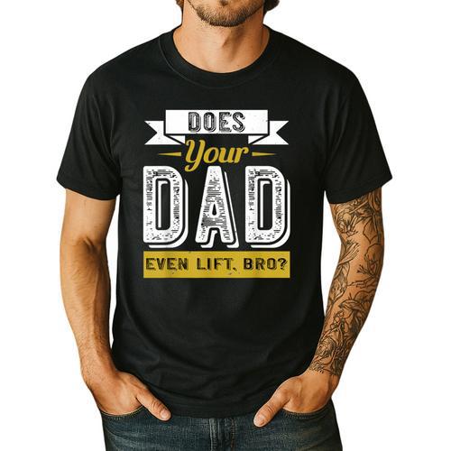 Does Your Dad Even Lift Bro Gym Lover's Men's Casual T-Shirt - Father's Day Fun