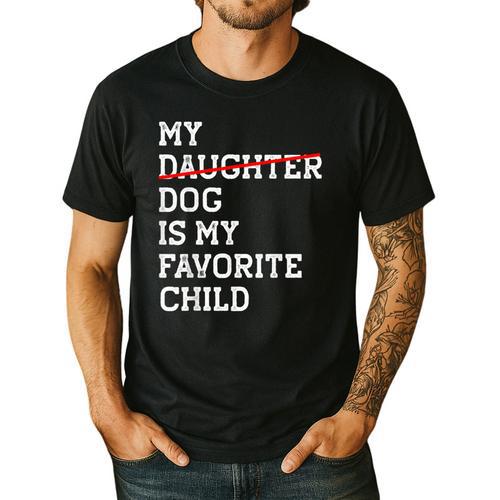 My Dog Is My Favorite Child Replaced Daughter Mom Dad Men's Casual T-Shirt - Father's Day Fun