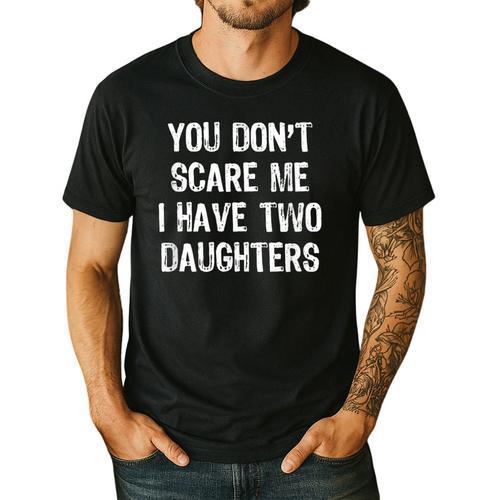 You Don't Scare Me I Have 2 Two Daughters Mom Dad Men's Casual T-Shirt - Father's Day Fun