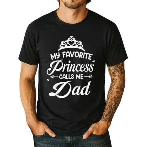 My Favorite Princess Calls Me Dad Daddy Fathers Day Men's Casual T-Shirt - Father's Day Fun
