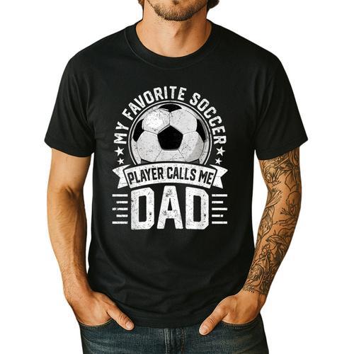 My Favorite Soccer Player Calls Me Dad Father's Day Daddy Men's Casual T-Shirt - Father's Day Fun
