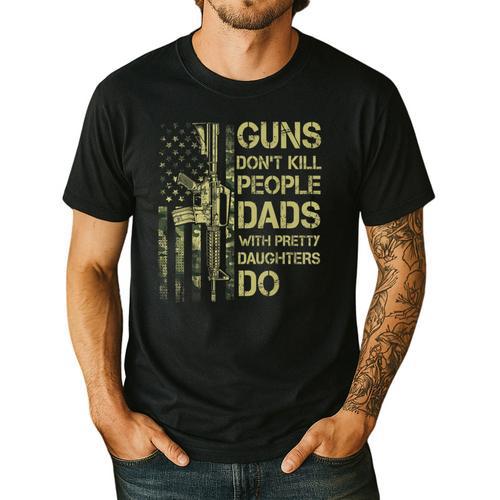 Guns Don't Kill People Dads With Pretty Daughters Humor Dad Men's Casual T-Shirt - Father's Day Fun