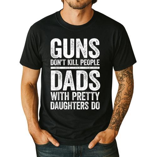 Guns Don't Kill People Dads With Pretty Daughters Do Shirt Men's Casual T-Shirt - Father's Day Fun