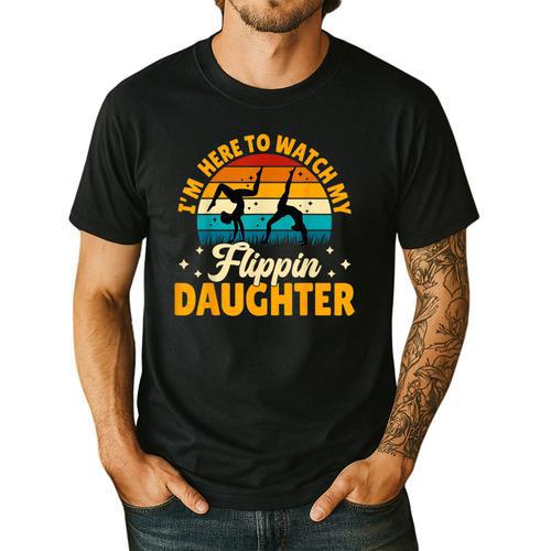 Gymnastics Mom Dad I'm Here To Watch My Flippin' Daughter Men's Casual T-Shirt - Father's Day Fun