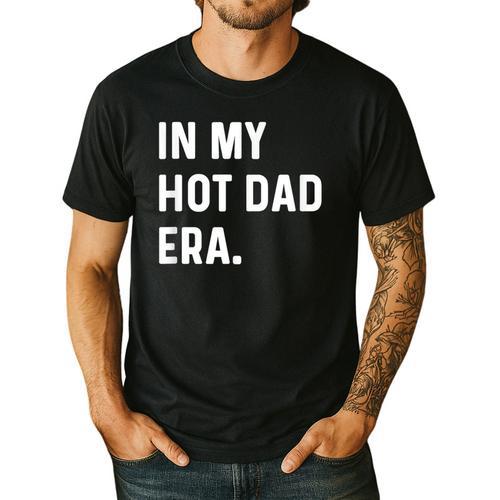 In My Hot Dad Era Adult Humor Saying Men's Casual T-Shirt - Father's Day Fun