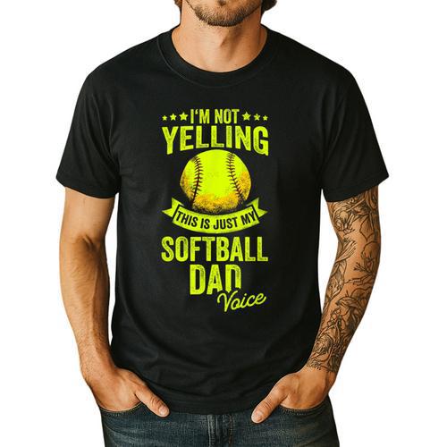 I'm Not Yelling This Is Just My Softball Dad Voice Men's Casual T-Shirt - Father's Day Fun