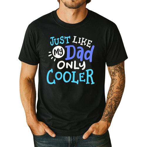 Just Like My Dad Only Cooler Father's Day Boys Girls Men's Casual T-Shirt - Father's Day Fun