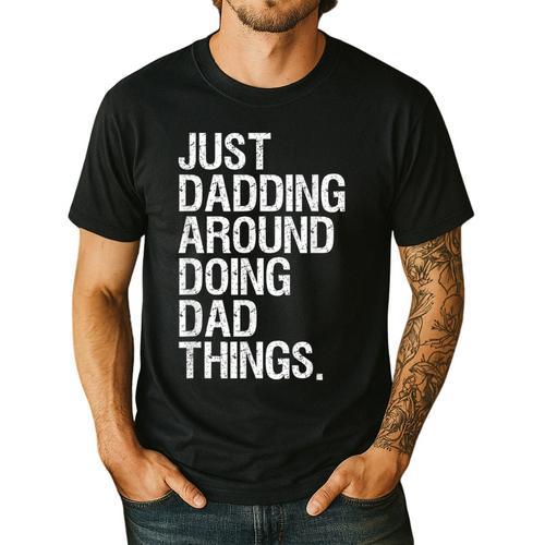 Just Dadding Around Doing Dad Things For Dads Father's Day Men's Casual T-Shirt - Father's Day Fun