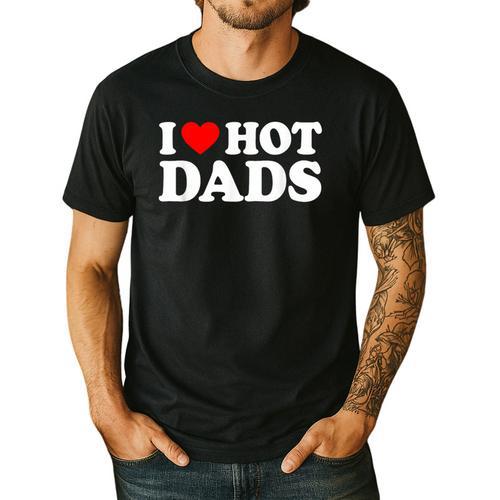 I Love Hot Dads Men's Casual T-Shirt - Father's Day Fun
