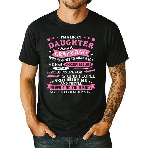 I Am a Lucky Daughter I Have Crazy Dad For Daughter Men's Casual T-Shirt - Father's Day Fun