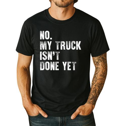 No My Truck Isn't Done Yet Truck Mechanic Dad Husband Men's Casual T-Shirt - Father's Day Fun