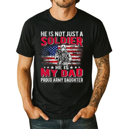 He Is Not Just A Solider He Is My Dad Proud Army Daughter Men's Casual T-Shirt - Father's Day Fun